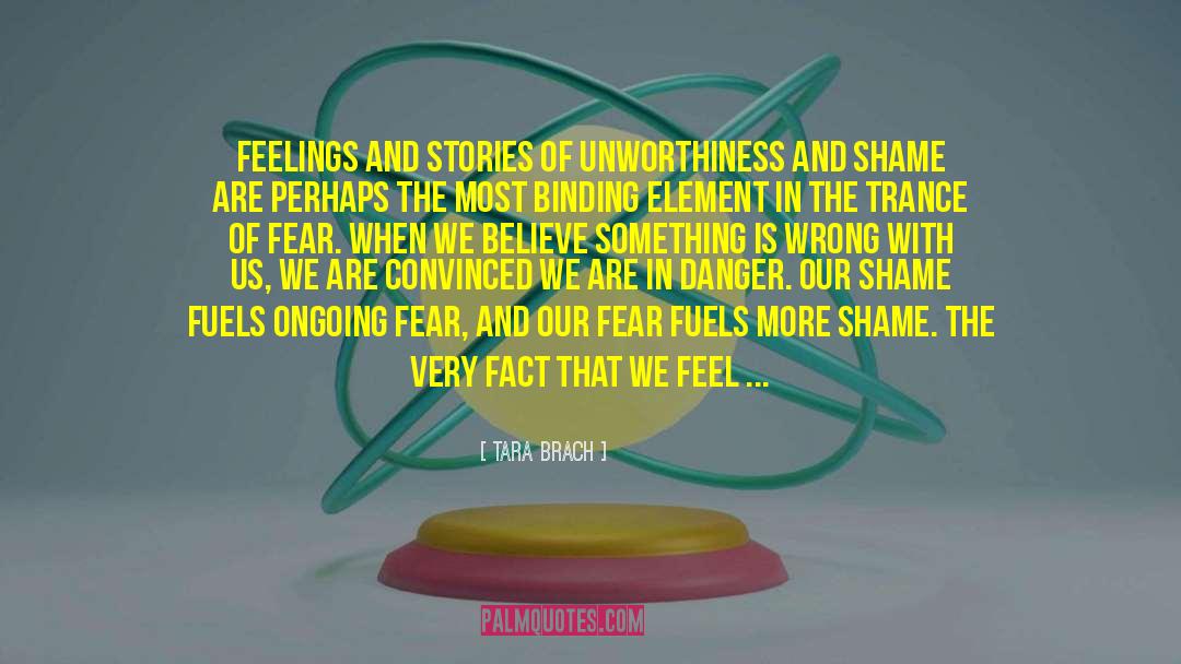 Tara Brach Quotes: Feelings and stories of unworthiness