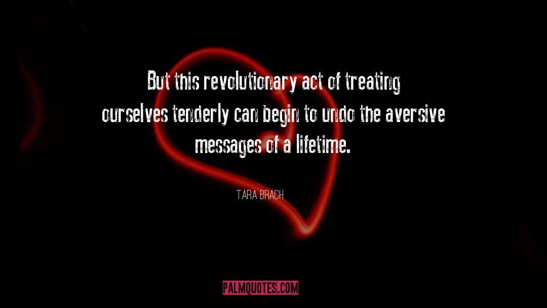 Tara Brach Quotes: But this revolutionary act of