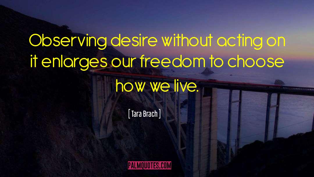 Tara Brach Quotes: Observing desire without acting on