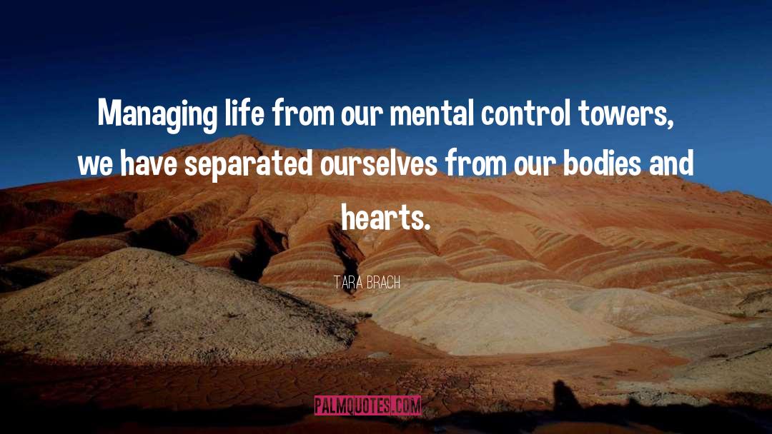 Tara Brach Quotes: Managing life from our mental