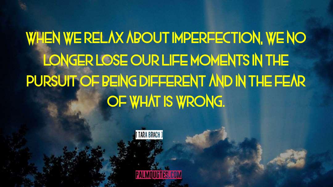 Tara Brach Quotes: When we relax about imperfection,