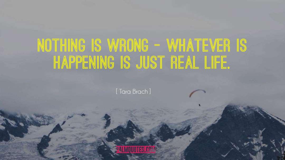 Tara Brach Quotes: Nothing is wrong - whatever