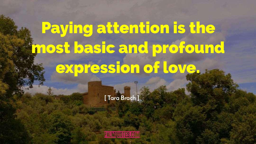 Tara Brach Quotes: Paying attention is the most