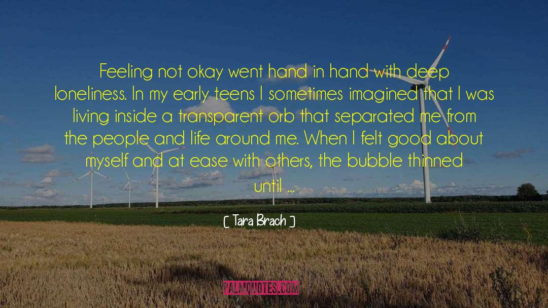 Tara Brach Quotes: Feeling not okay went hand