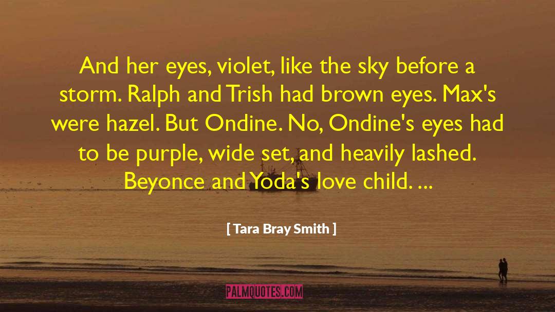 Tara Bray Smith Quotes: And her eyes, violet, like