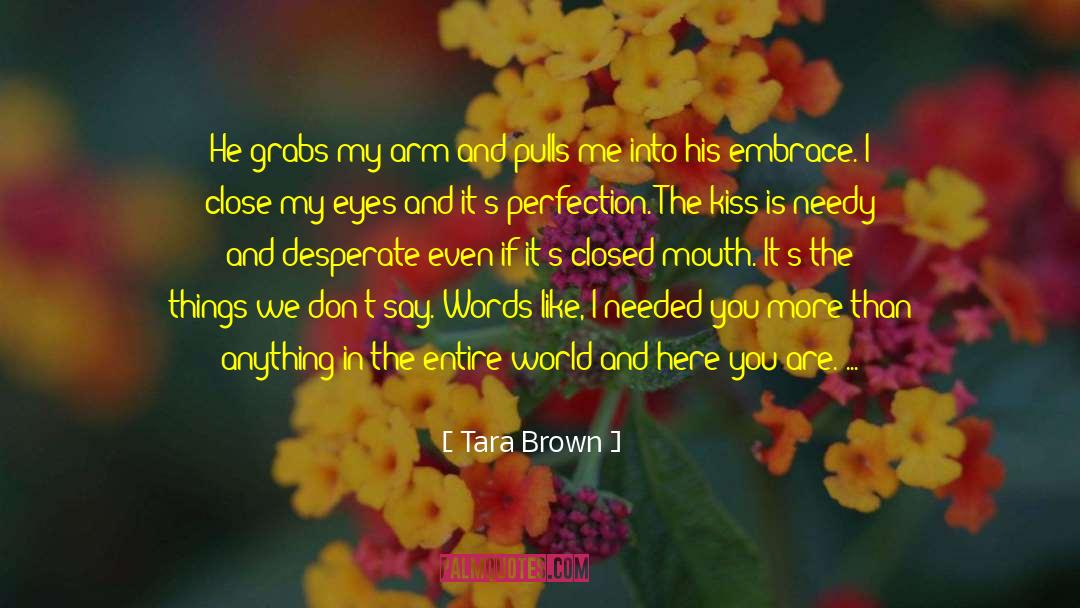 Tara Brown Quotes: He grabs my arm and