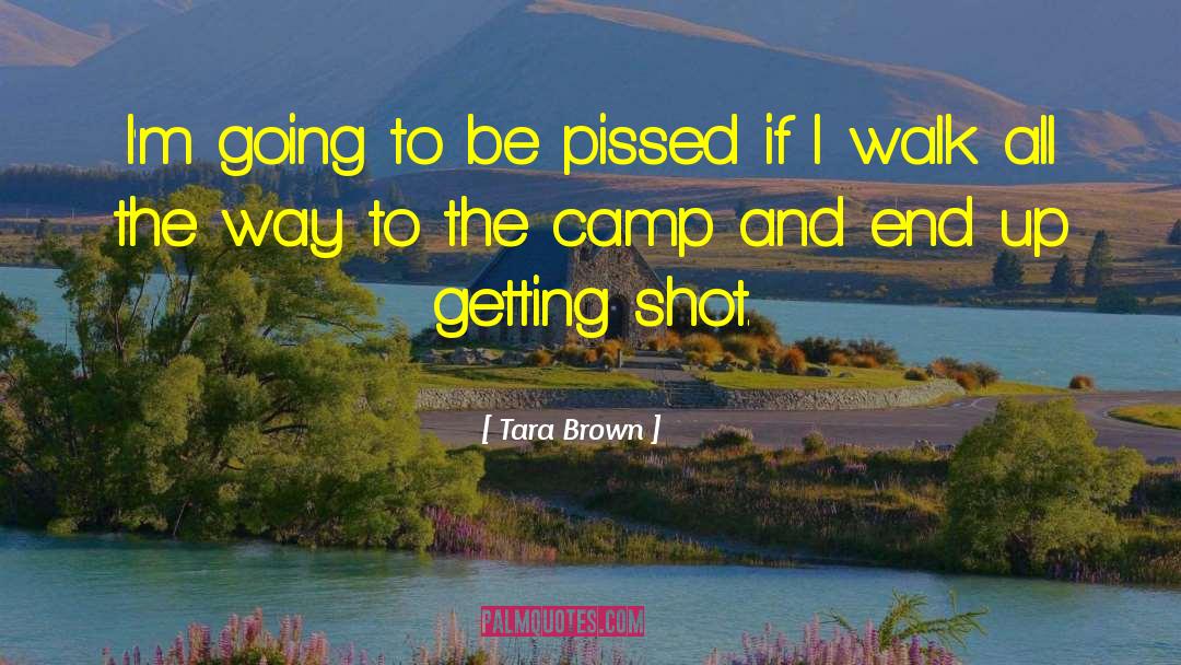 Tara Brown Quotes: I'm going to be pissed