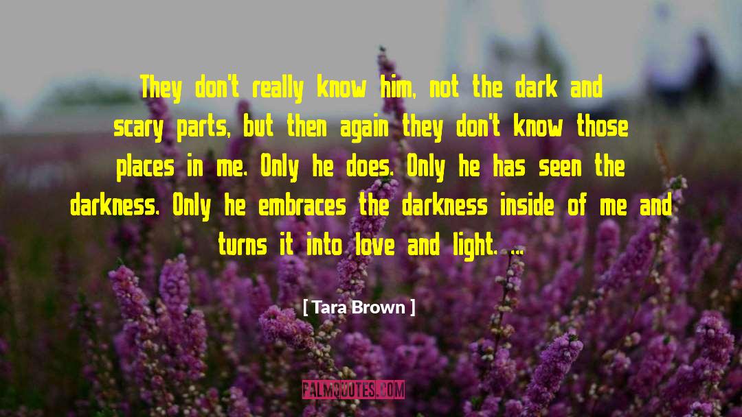 Tara Brown Quotes: They don't really know him,