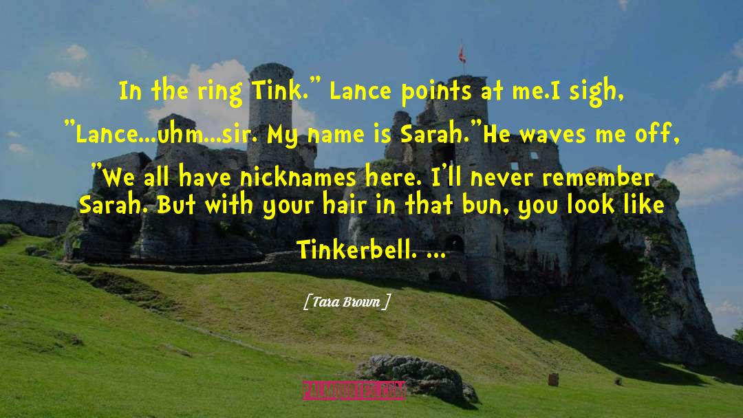 Tara Brown Quotes: In the ring Tink.