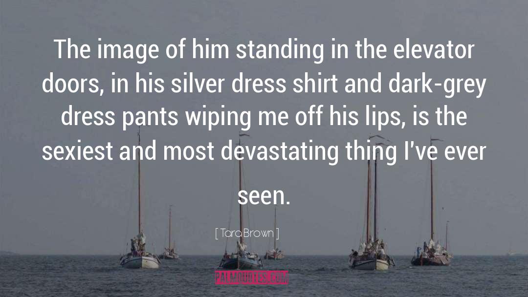 Tara Brown Quotes: The image of him standing
