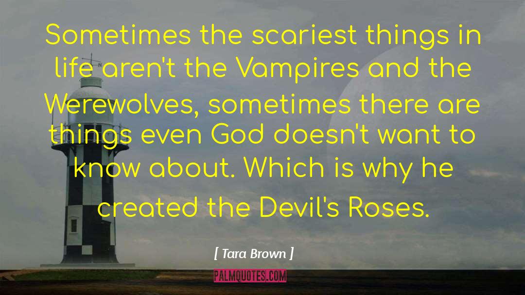 Tara Brown Quotes: Sometimes the scariest things in