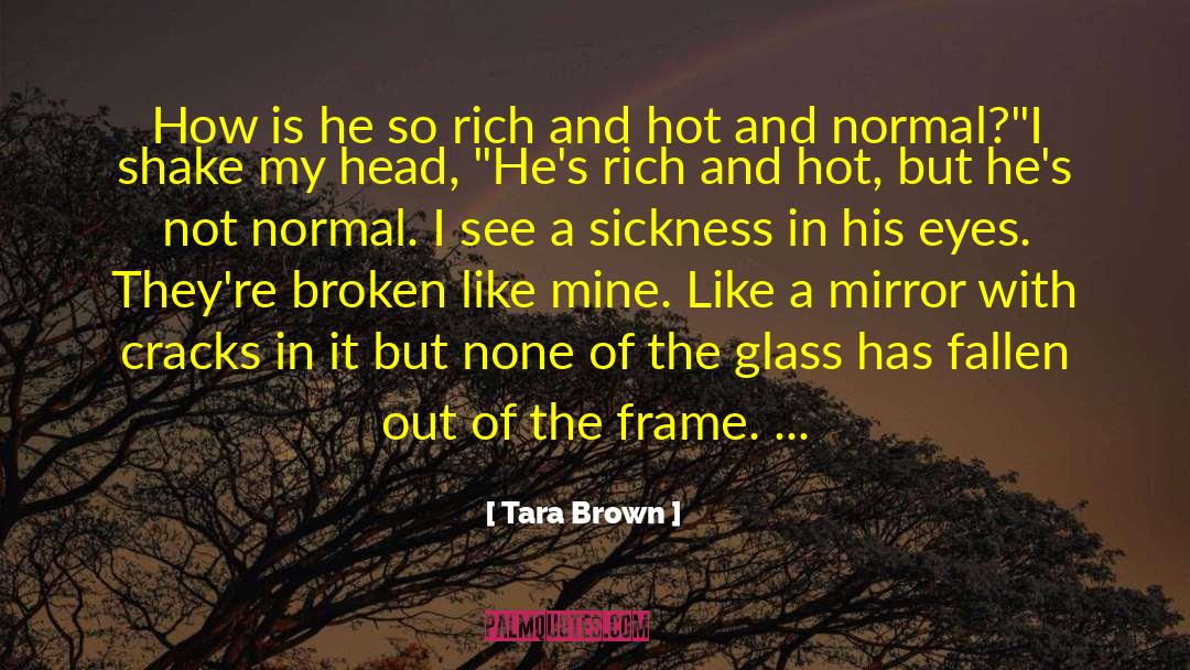 Tara Brown Quotes: How is he so rich
