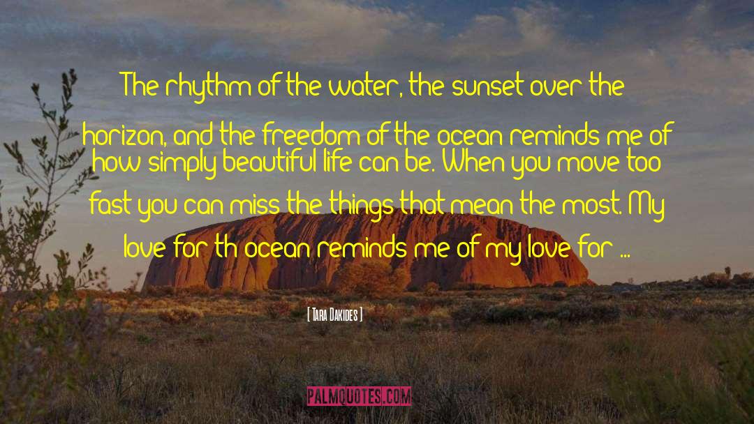 Tara Dakides Quotes: The rhythm of the water,