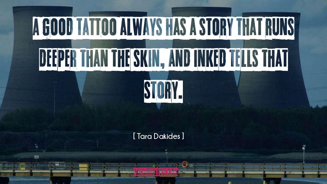 Tara Dakides Quotes: A good tattoo always has