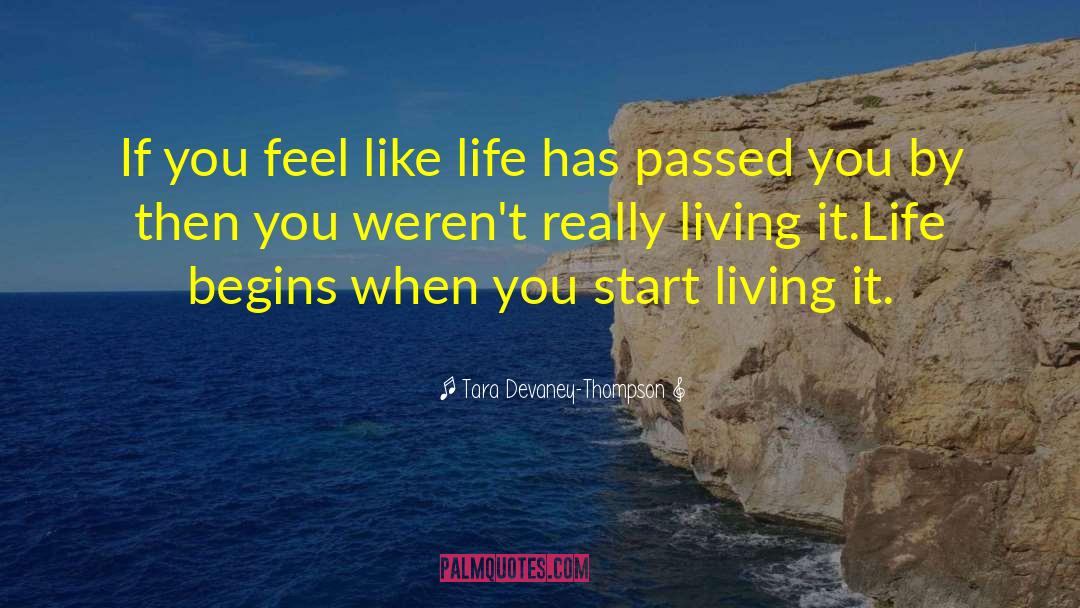 Tara Devaney-Thompson Quotes: If you feel like life