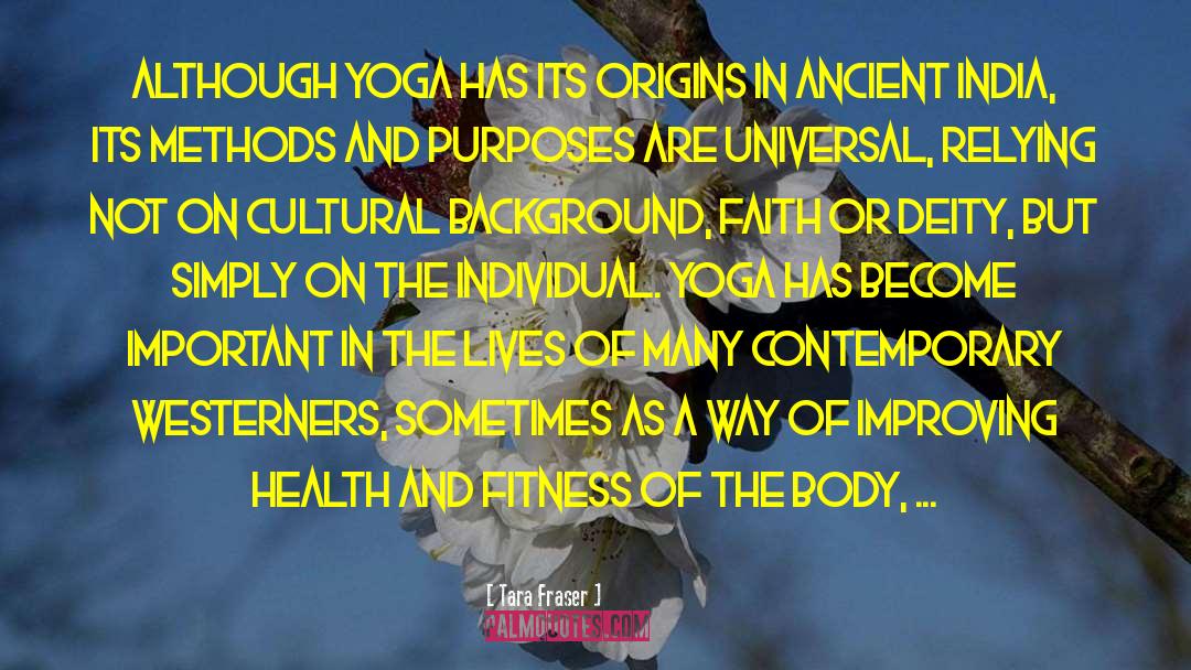 Tara Fraser Quotes: Although yoga has its origins