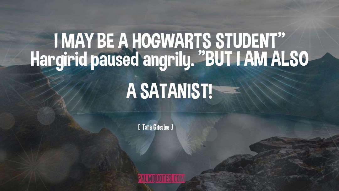 Tara Gilesbie Quotes: I MAY BE A HOGWARTS