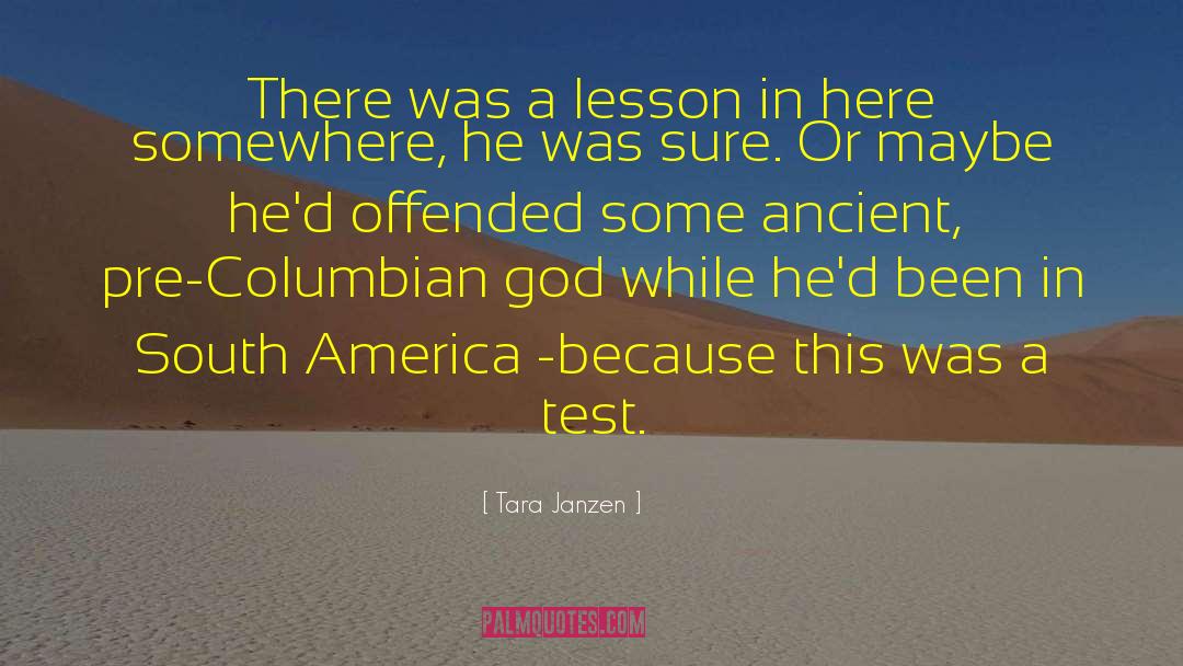 Tara Janzen Quotes: There was a lesson in