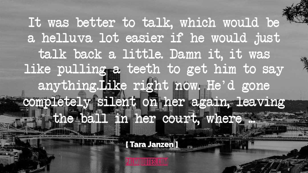 Tara Janzen Quotes: It was better to talk,