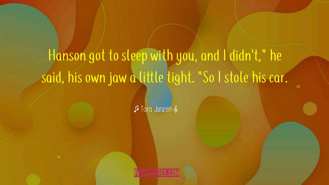 Tara Janzen Quotes: Hanson got to sleep with