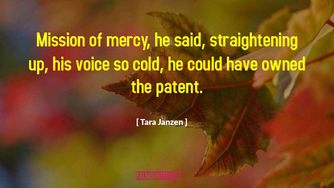 Tara Janzen Quotes: Mission of mercy, he said,