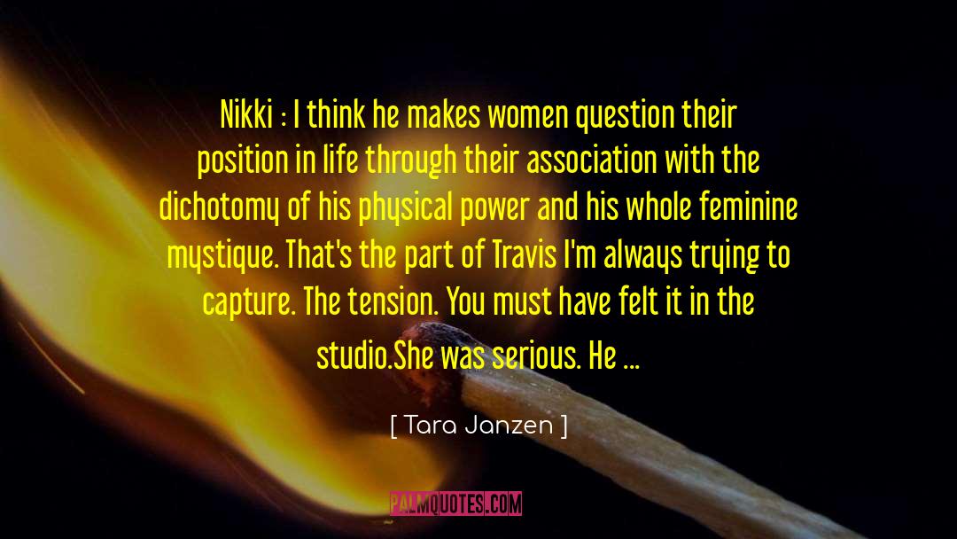 Tara Janzen Quotes: Nikki : I think he