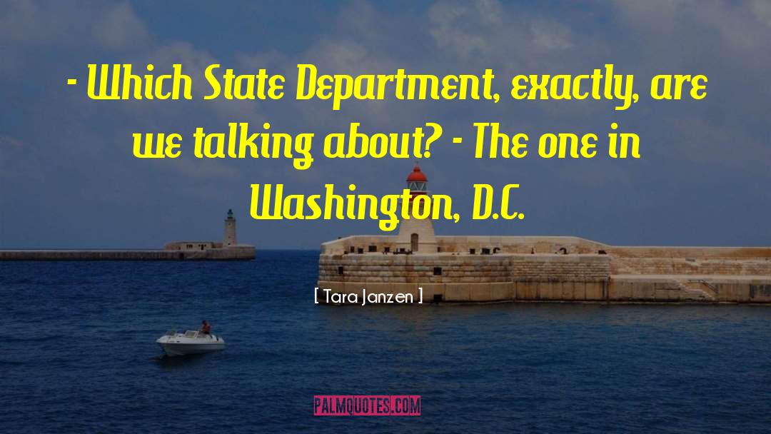 Tara Janzen Quotes: - Which State Department, exactly,