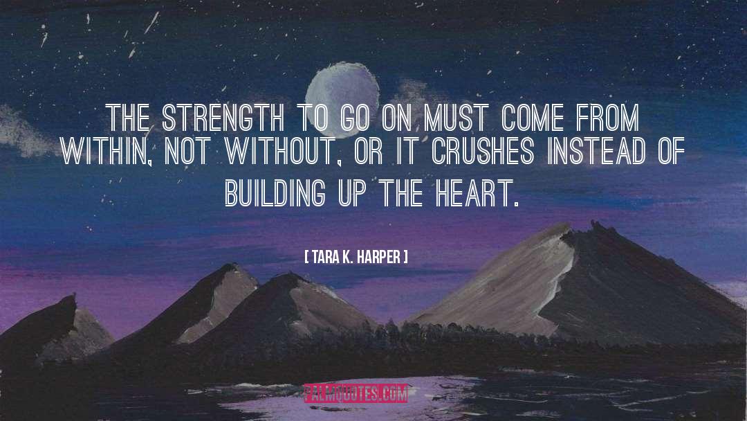 Tara K. Harper Quotes: The strength to go on