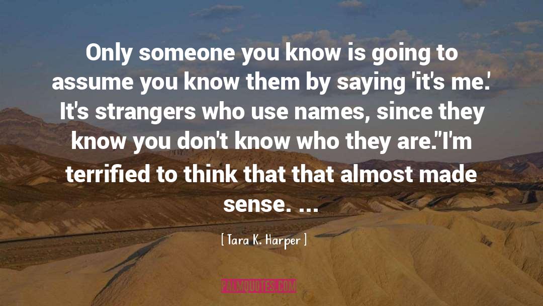 Tara K. Harper Quotes: Only someone you know is
