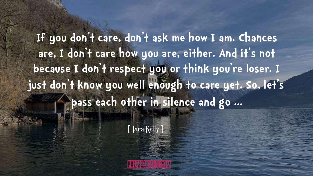 Tara Kelly Quotes: If you don't care, don't