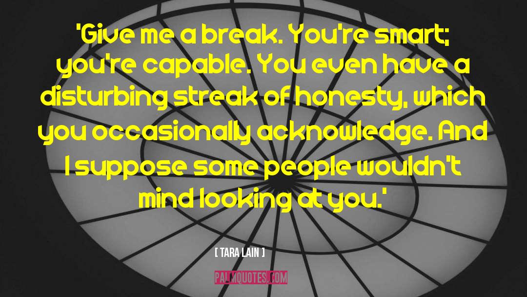Tara Lain Quotes: 'Give me a break. You're
