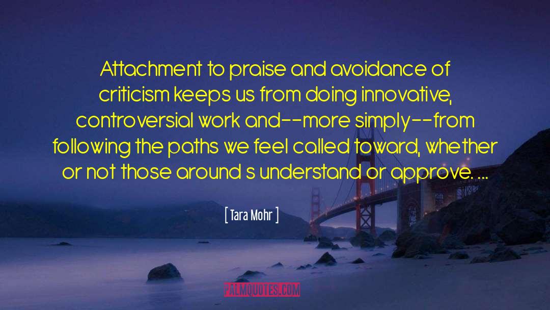 Tara Mohr Quotes: Attachment to praise and avoidance