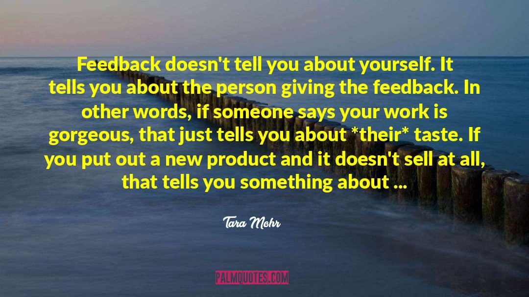Tara Mohr Quotes: Feedback doesn't tell you about
