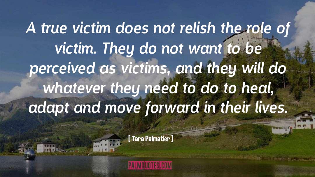 Tara Palmatier Quotes: A true victim does not