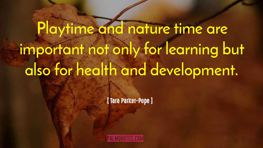 Tara Parker-Pope Quotes: Playtime and nature time are