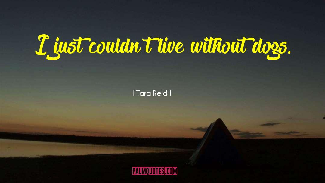 Tara Reid Quotes: I just couldn't live without