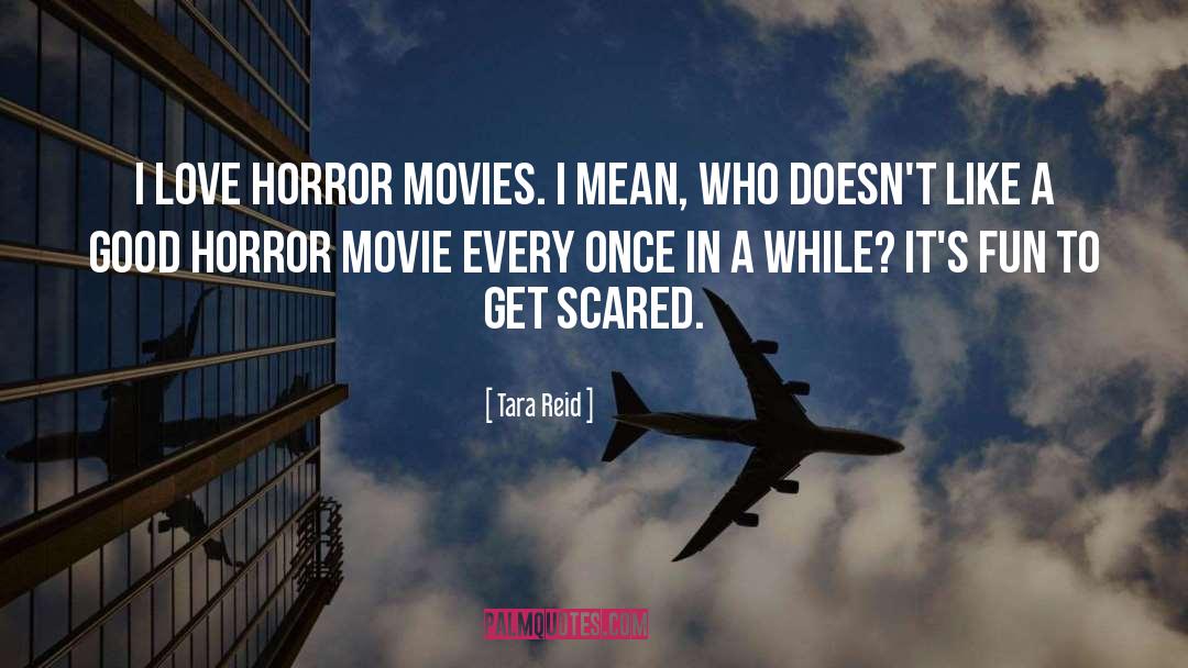 Tara Reid Quotes: I love horror movies. I