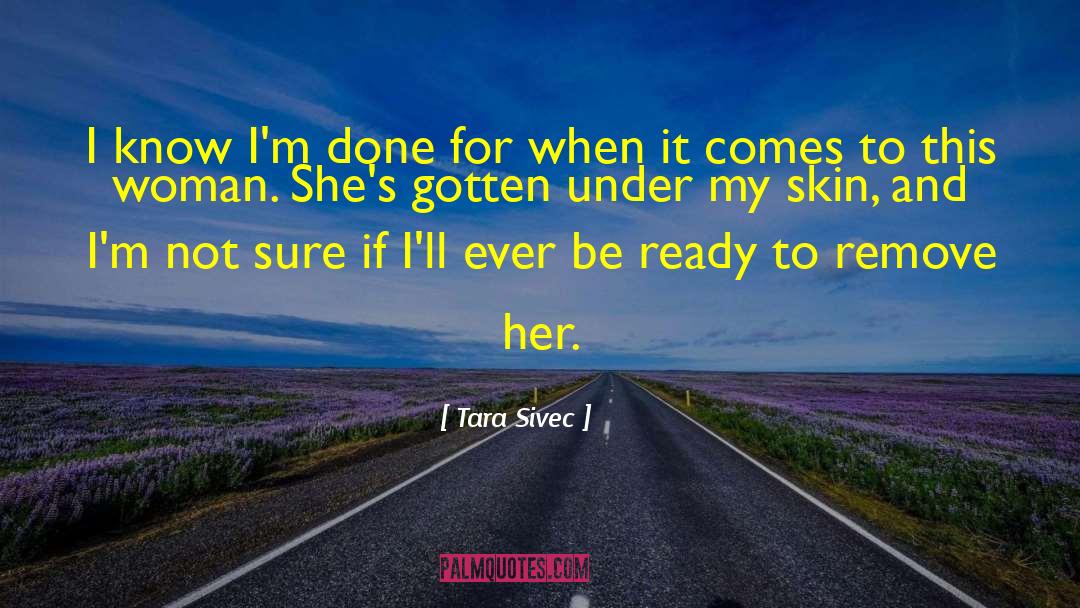 Tara Sivec Quotes: I know I'm done for