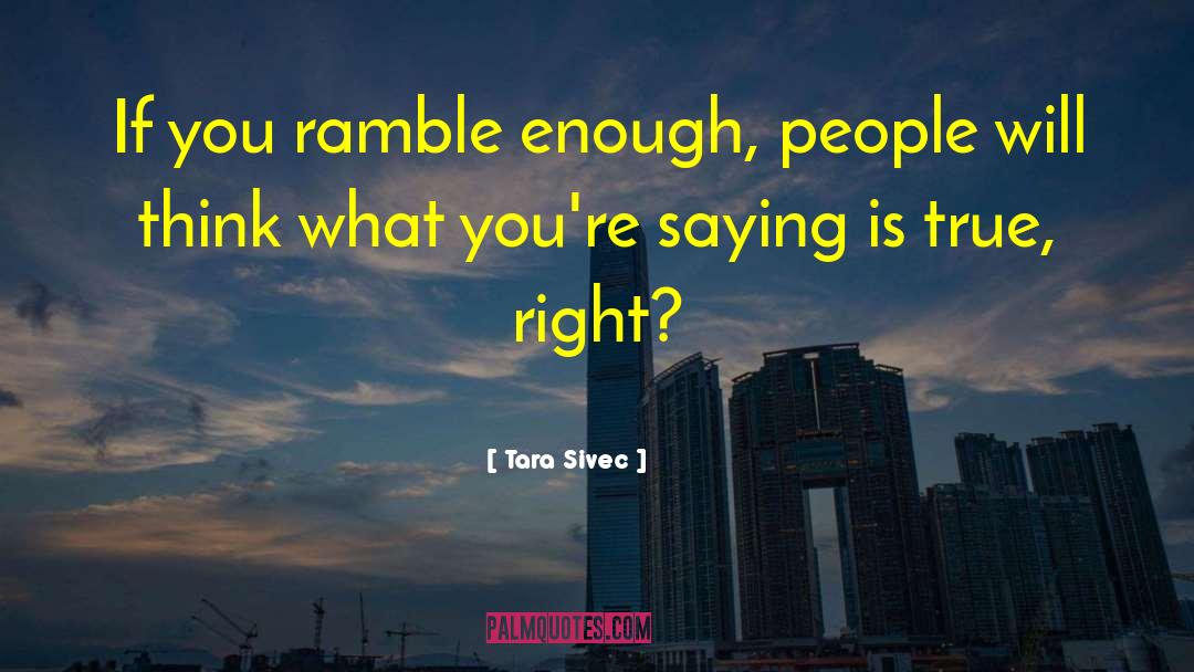 Tara Sivec Quotes: If you ramble enough, people