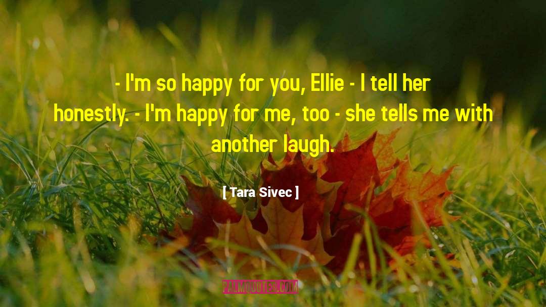 Tara Sivec Quotes: - I'm so happy for