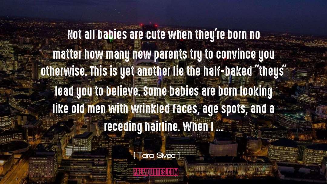 Tara Sivec Quotes: Not all babies are cute