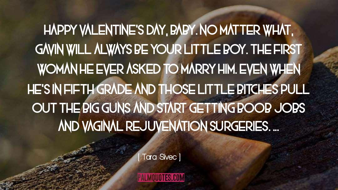 Tara Sivec Quotes: Happy Valentine's Day, baby. No