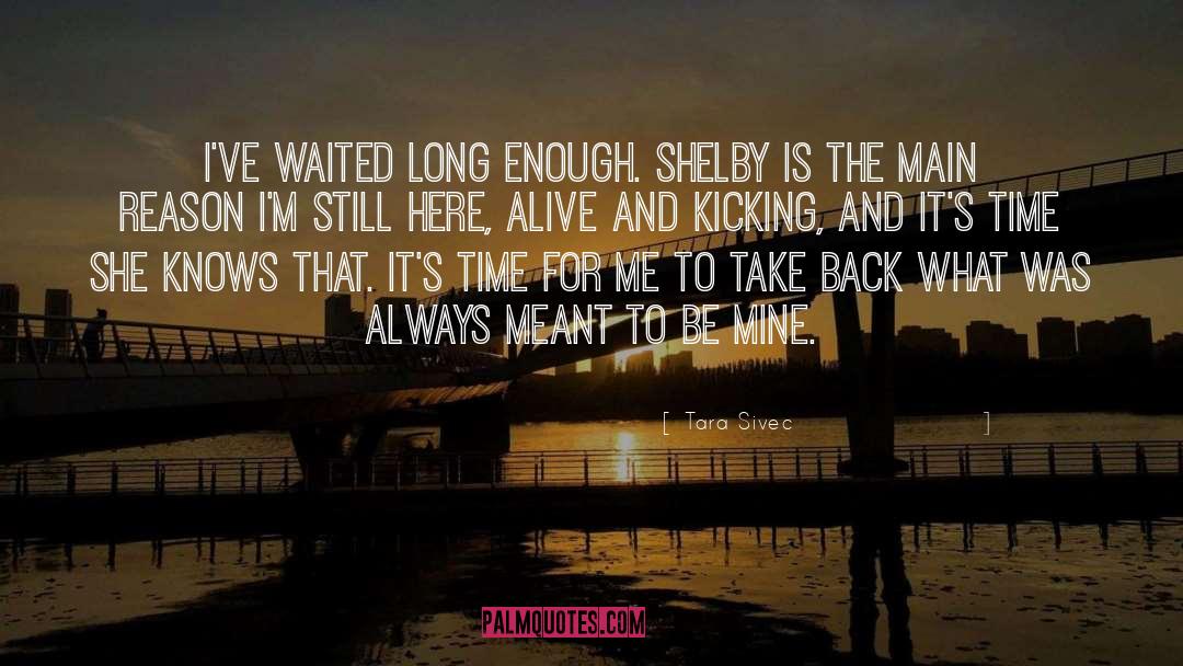 Tara Sivec Quotes: I've waited long enough. Shelby