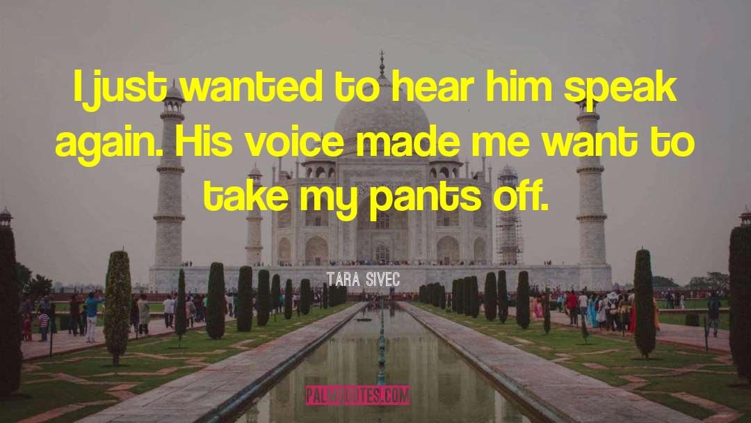 Tara Sivec Quotes: I just wanted to hear