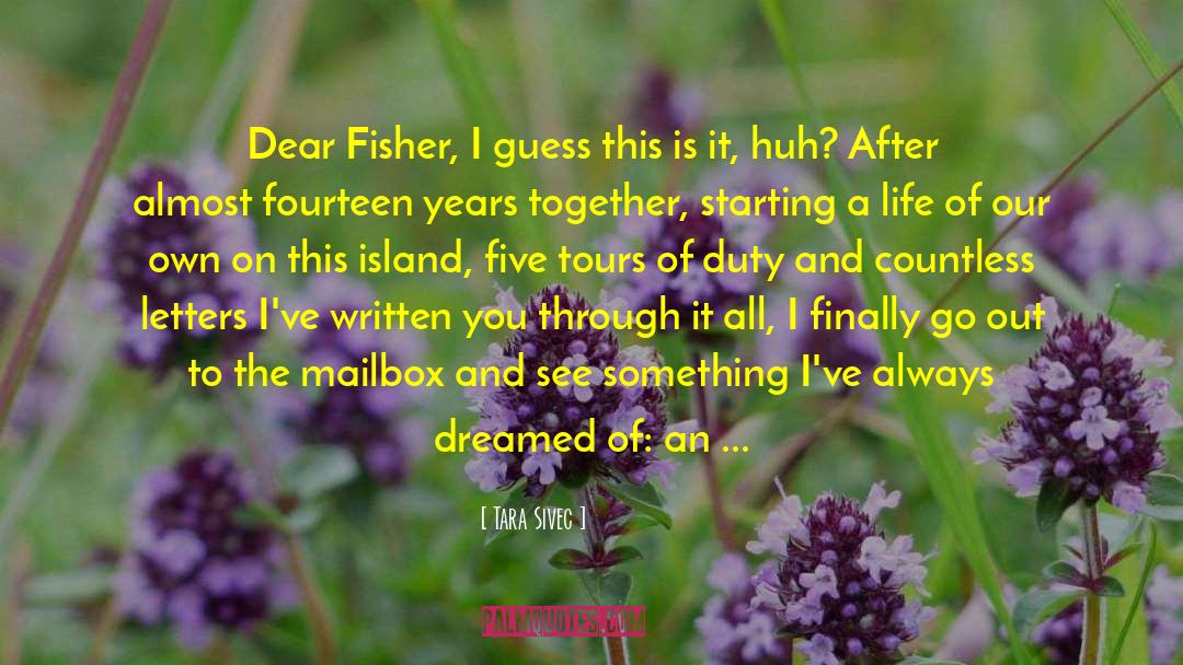 Tara Sivec Quotes: Dear Fisher, I guess this