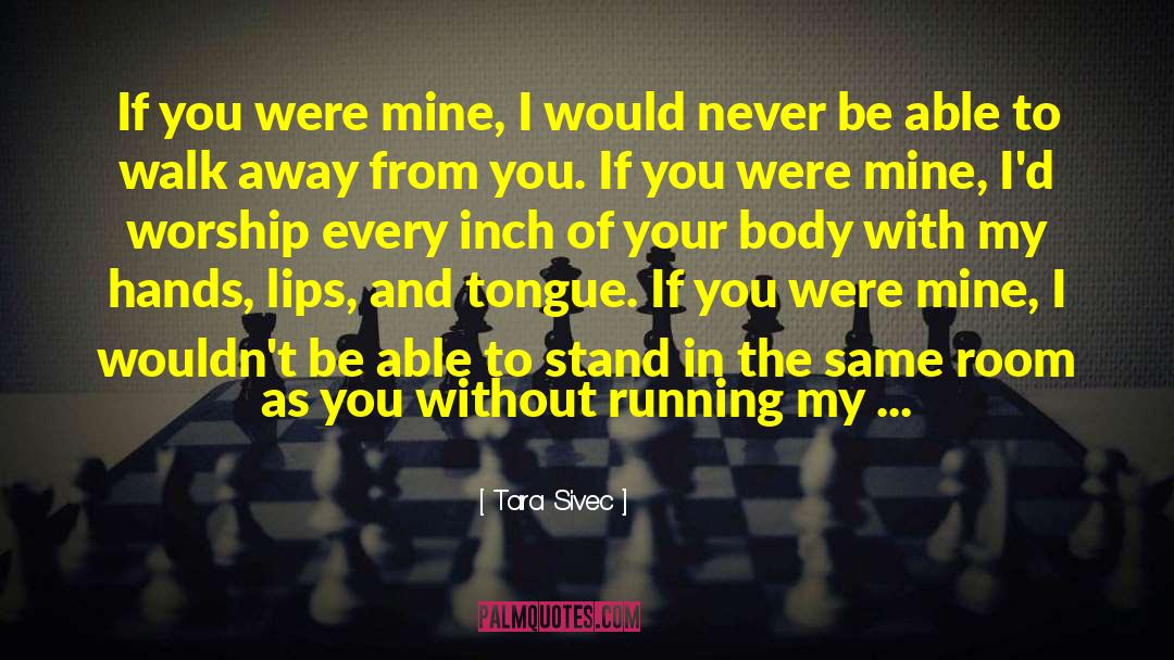 Tara Sivec Quotes: If you were mine, I