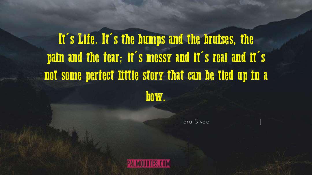 Tara Sivec Quotes: It's Life. It's the bumps