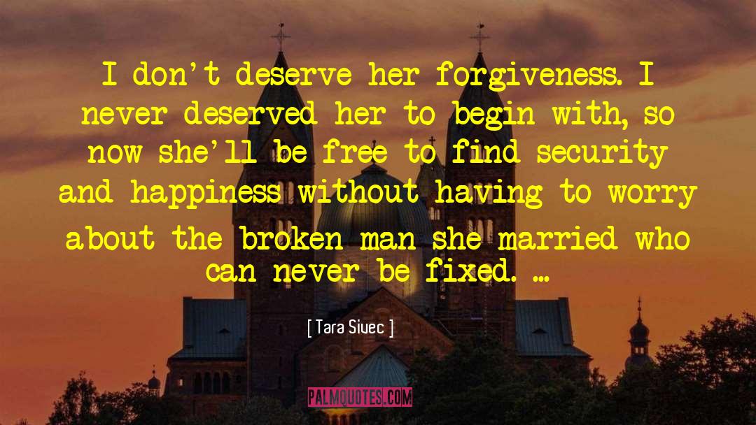 Tara Sivec Quotes: I don't deserve her forgiveness.