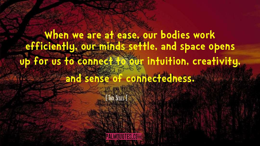 Tara Stiles Quotes: When we are at ease,