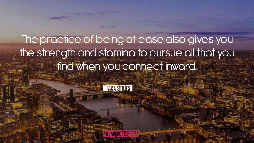 Tara Stiles Quotes: The practice of being at